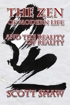 The Zen of Modern Life and the Reality of Reality