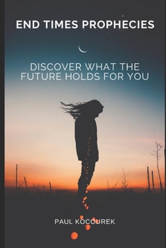 Paperback End Times Prophecies: Discover what the future holds for you Book