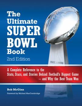 Hardcover The Ultimate Super Bowl Book: A Complete Reference to the Stats, Stars, and Stories Behind Football's Biggest Game--And Why Book