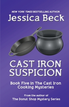 Cast Iron Suspicion - Book #5 of the Cast Iron Cooking Mystery