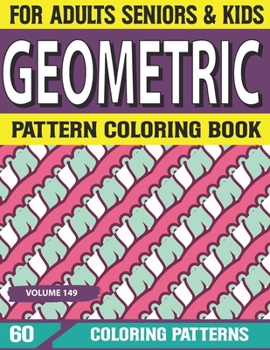 Geometric Pattern Coloring Book: Relaxing Patterns and Shapes for Relaxation, Anti Stress, Art Therapy, Mindfulness Geometric pattern coloring book for Adult Volume-149