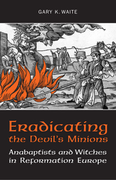 Paperback Eradicating the Devil's Minions: Anabaptists and Witches in Reformation Europe, 1535-1600 Book