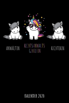 Anwältin - Rechtsanwaltsgehilfin - Richterin - Kalender 2020: Wochenplaner & Wochenkalender mit coolem Einhorn, tolles Geschenk für ... Termine, Organisation (German Edition)