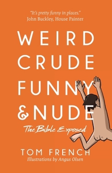 Paperback Weird, Crude, Funny, and Nude: The Bible Exposed Book