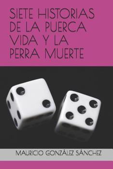 Paperback Siete Historias de la Puerca Vida Y La Perra Muerte [Spanish] Book