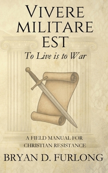 Paperback Vivere Militare Est: A Field Manual for Christian Resistance Book
