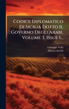 Hardcover Codice Diplomatico Di Sicilia Dotto Il Governo Degli Arabi, Volume 3, Issue 1... [Italian] Book