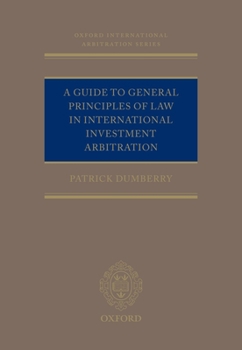 Hardcover A Guide to General Principles of Law in International Investment Arbitration Book