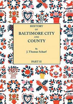 Paperback History of Baltimore City and County [Maryland] from the Earliest Period to the Present Day [1881]: Including Biographical Sketches of Their Represent Book