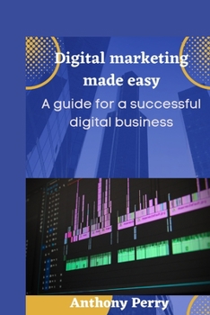 Paperback Digital marketing made easy: A guide for a successful digital business. Book