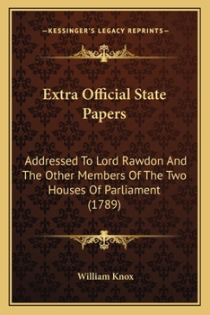 Paperback Extra Official State Papers: Addressed To Lord Rawdon And The Other Members Of The Two Houses Of Parliament (1789) Book