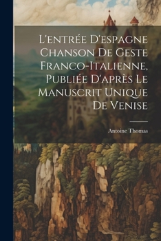 Paperback L'entrée D'espagne Chanson de Geste Franco-Italienne, Publiée D'après Le Manuscrit Unique de Venise [French] Book