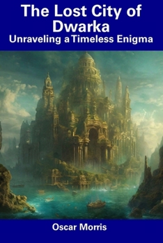 Paperback The Lost City of Dwarka: Unraveling a Timeless Enigma Book