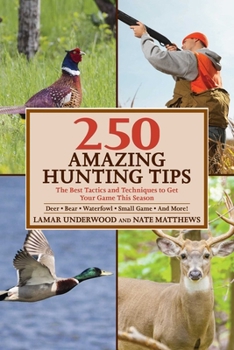 Paperback 250 Amazing Hunting Tips: The Best Tactics and Techniques to Get Your Game This Season Book