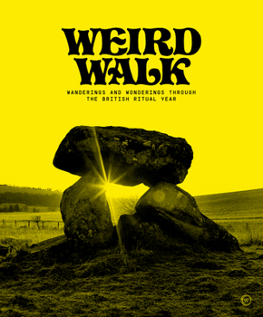 Hardcover Weird Walk: Wanderings and Wonderings Through the British Ritual Year Book