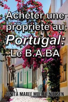 Paperback Acheter Une Propriété Au Portugal: Le B.A.BA: French Translation [French] Book