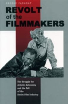 Hardcover Revolt of the Filmmakers: The Struggle for Artistic Autonomy and the Fall of the Soviet Film Industry (Post-Communist Cultural Studies) Book