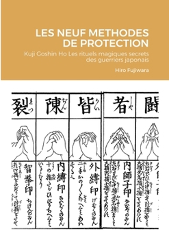 Paperback LES NEUF METHODES DE PROTECTION: Kuji Goshin Ho Les rituels magiques secrets des guerriers japonais (French Edition) [French] Book