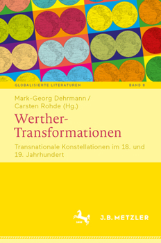 Werther-Transformationen: Transnationale Konstellationen im 18. und 19. Jahrhundert (Globalisierte Literaturen. Theorie und Geschichte transnationaler ... Book Culture, 8) (German Edition)