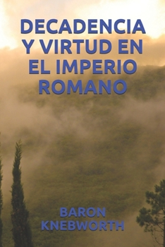 DECADENCIA Y VIRTUD EN EL IMPERIO ROMANO (Spanish Edition)