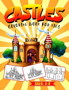 Castles Coloring Book for Kids Ages: 4-8: The Castles of the World Coloring Book for Preschooler, Kindergartner & Kids (Great Gift Idea)