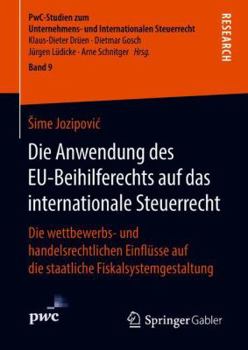 Hardcover Die Anwendung Des Eu-Beihilferechts Auf Das Internationale Steuerrecht: Die Wettbewerbs- Und Handelsrechtlichen Einflüsse Auf Die Staatliche Fiskalsys [German] Book