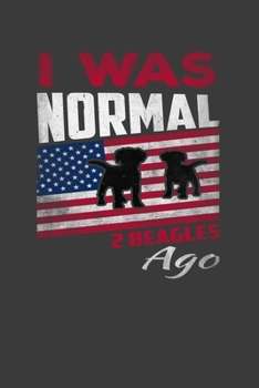 I Was Normal 2 Beagles Ago: Perfect Notebook For Beagles Lover. Cute Cream Paper 6*9 Inch With 100 Pages Notebook For Writing Daily Routine, Journal and Hand Note