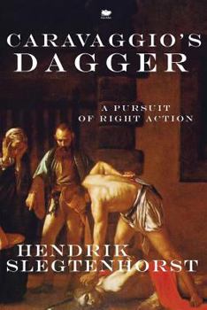 Paperback Caravaggio's Dagger: A Pursuit of Right Action Book