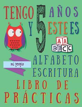 Paperback Tengo 5 años y este es mi propio alfabeto escritura libro de prácticas: Práctica alfabética para niños de cinco años [Spanish] Book