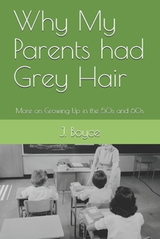 Why My Parents had Grey Hair: More on Growing Up in the 50s and 60s