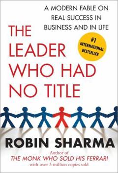 Paperback The Leader Who Had No Title: A Modern Fable on Real Success in Business and in Life Book