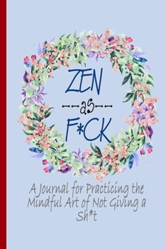 Paperback Zen as F*ck: : A Journal for Practicing the Mindful Art of Not Giving a Sh*t (Zen as F*ck Journals, 6*9) Book