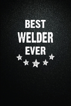 Paperback Best Welder Ever: 6"x9" Inch- 100 Pages Blank Lined Journal Notebook Appreciation Gift. Paperback. Birthday or Christmas Gift For Welder Book