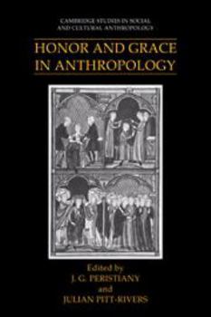 Honor and Grace in Anthropology (Cambridge Studies in Social and Cultural Anthropology) - Book #76 of the Cambridge Studies in Social Anthropology