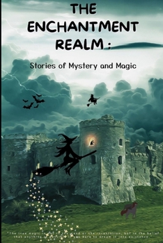 Paperback The Enchantment Realm: Stories of Mystery and Magic: Journey to a World of Enchantment Book