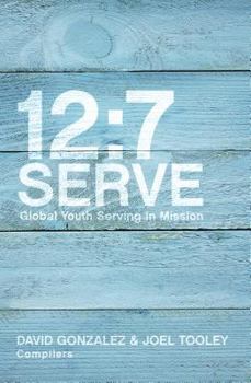 Paperback 12/7 Serve: Global Youth Serving in Mission Book