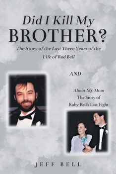 Paperback Did I Kill My Brother?: The Story of the Last Three Years of the Life of Rod Bell and About My Mom: The Story of Ruby Bell's Last Fight Book