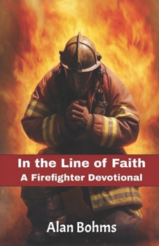 Paperback In the Line of Faith: A Firefighter Devotional: Weekly Inspirations from all 50 States Book