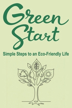 Green Start: Simple Steps to an Eco-Friendly Life