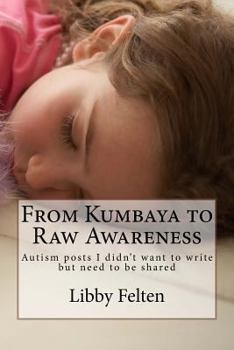 Paperback From Kumbaya to Raw Awareness: Autism posts I didn't want to write, but need to be shared Book