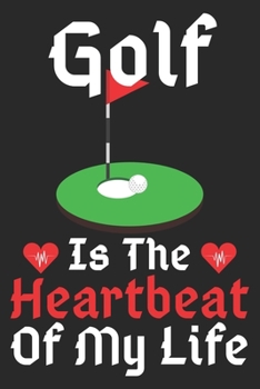 Paperback Golf Is The Heartbeat Of My Life: A Super Cute Golf notebook journal or dairy - Golf lovers gift for girls/boys - Golf lovers Lined Notebook Journal 1 Book