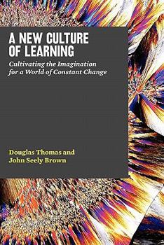 Paperback A New Culture of Learning: Cultivating the Imagination for a World of Constant Change Book