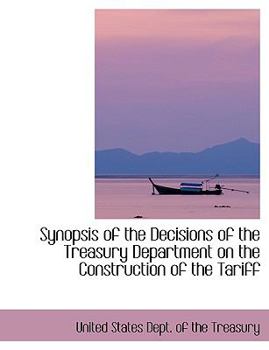 Synopsis of the Decisions of the Treasury Department on the Construction of the Tariff