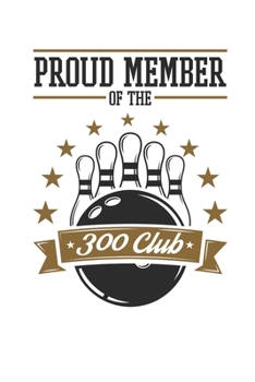 Paperback Proud Member of the 300 Club: Bowling Journal, Blank Paperback Notebook for Bowler, 150 pages, college ruled Book