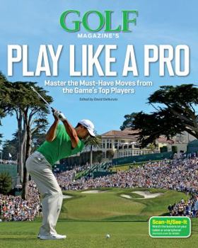 Hardcover Golf Magazine's Play Like a Pro: Master the Must-Have Moves from the Game's Top Players Book
