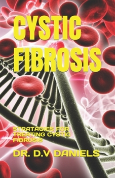 CYSTIC FIBROSIS: STRATAGIES FOR TREATING CYSTIC FIBROSIS