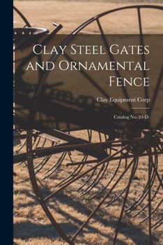 Paperback Clay Steel Gates and Ornamental Fence: Catalog No. 24-D. Book