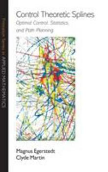 Hardcover Control Theoretic Splines: Optimal Control, Statistics, and Path Planning Book