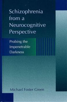 Hardcover Schizophrenia from a Neurocognitive Perspective: Probing the Impenetrable Darkness Book