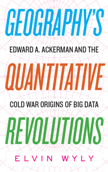 Paperback Geography's Quantitative Revolutions: Edward A. Ackerman and the Cold War Origins of Big Data Book